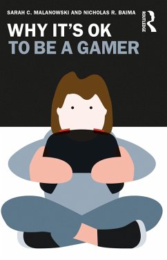 Why It's OK to Be a Gamer (eBook, ePUB) - Malanowski, Sarah C.; Baima, Nicholas R.