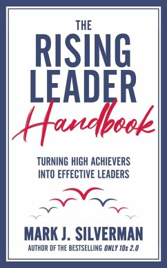 The Rising Leader Handbook: Turning High Achievers Into Effective Leaders (eBook, ePUB) - Silverman, Mark J.