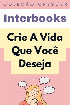Cover Crie A Vida Que Você Deseja (Coleção Crescer, #6) (eBook, ePUB)
