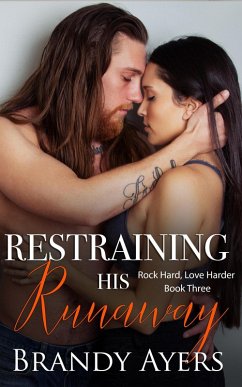 Restraining His Runaway (Rock Hard, Love Harder, #3) (eBook, ePUB) - Ayers, Brandy