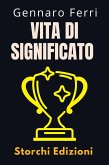 Vita Di Significato (Collezione Intelligenza Emotiva, #10) (eBook, ePUB) Vita Di Significato (Collezione Intelligenza Emotiva, #10) (eBook, ePUB)