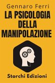 La Psicologia Della Manipolazione (Collezione Intelligenza Emotiva, #8) (eBook, ePUB) La Psicologia Della Manipolazione (Collezione Intelligenza Emotiva, #8) (eBook, ePUB)