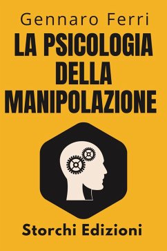 La Psicologia Della Manipolazione (Collezione Intelligenza Emotiva, #8) (eBook, ePUB) - Edizioni, Storchi; Ferri, Gennaro