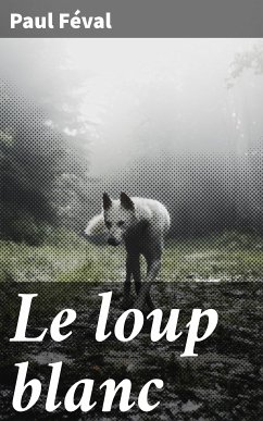 Le loup blanc (eBook, ePUB) - Féval, Paul