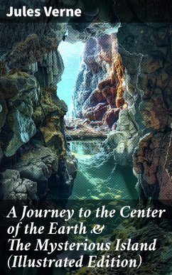 A Journey to the Center of the Earth & The Mysterious Island (Illustrated Edition) (eBook, ePUB) - Verne, Jules