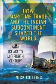 How Maritime Trade and the Indian Subcontinent Shaped the World (eBook, ePUB)