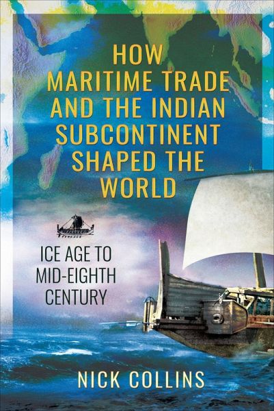 How Maritime Trade and the Indian Subcontinent Shaped the World (eBook, ePUB) How Maritime Trade and the Indian Subcontinent Shaped the World (eBook, ePUB)