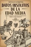 Datos Insólitos de la Edad Media: Datos Extraños, Curiosos e Interesantes sobre la Época Medieval (eBook, ePUB)