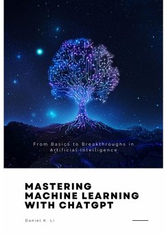 Mastering Machine Learning with ChatGPT (eBook, ePUB) - Li, Daniel K.