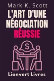 L'art D'une Négociation Réussie (Collection Liberté Financière, #3) (eBook, ePUB) L'art D'une Négociation Réussie (Collection Liberté Financière, #3) (eBook, ePUB)