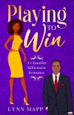 Playing to Win (A Chandler Billionaire Romance, #1) (eBook, ePUB)