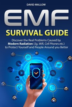EMF: Survival Guide. Discover the Real Problems Caused by Modern Radiation (5g, Wifi, Cell Phones etc.), to Protect Yourself and People Around you Better (eBook, ePUB) - Mallow, David