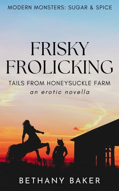 Frisky Frolicking: Tails From Honeysuckle Farm (Modern Monsters: Sugar and Spice, #1) (eBook, ePUB) - Baker, Bethany