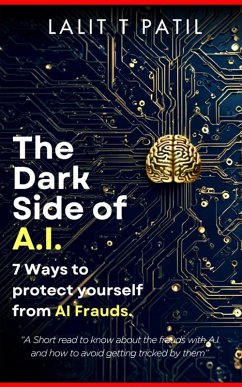 The Dark Side of A.I: 7 Ways To Protect Yourself From A.I. Frauds (eBook, ePUB) - Patil, Lalit T