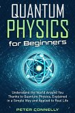 Quantum Physics for Beginners: Understand the World Around You Thanks to Quantum Physics, Explained in a Simple Way and Applied to Real Life (eBook, ePUB)