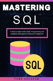 Mastering SQL: A Step-by-Step Guide toSQL Programming and Database Management Systems for Beginners (eBook, ePUB)