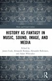 History as Fantasy in Music, Sound, Image, and Media (eBook, PDF) History as Fantasy in Music, Sound, Image, and Media (eBook, PDF)