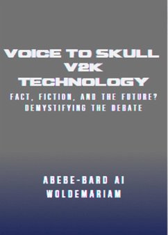 Voice to Skull (V2K) Technology: Fact, Fiction, and the Future? - Demystifying the Debate (1A, #1) (eBook, ePUB) - Woldemariam, Abebe-Bard Ai