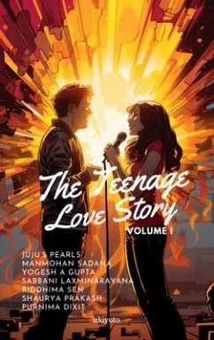 Teenage Love Story Volume I (eBook, ePUB) - Manmohan Sadana; Shaurya Prakash; Juju's Pearls