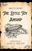 Arlo's Story: The Little Toy Airship (Short Story) (eBook, ePUB) Arlo's Story: The Little Toy Airship (Short Story) (eBook, ePUB)