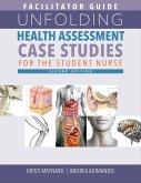 Facilitator Guide for Unfolding Health Assessment Case Studies for the Student Nurse, Second Edition (eBook, ePUB)