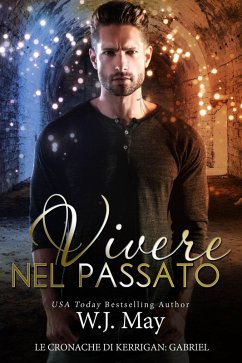 Vivere nel passato (Le Cronache di Kerrigan: Gabriel, #1) (eBook, ePUB) - May, W. J.