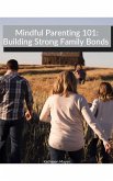 Mindful Parenting 101: Building Strong Family Bonds (eBook, ePUB) Mindful Parenting 101: Building Strong Family Bonds (eBook, ePUB)