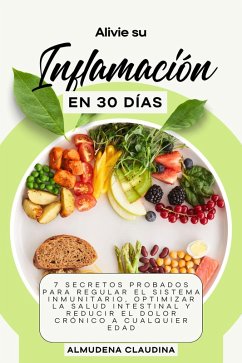 Cover Alivie su Inflamación en 30 Días: 7 Secretos Probados para Regular el Sistema Inmunitario, Optimizar la Salud Intestinal y Reducir el Dolor Crónico a Cualquier Edad (eBook, ePUB)
