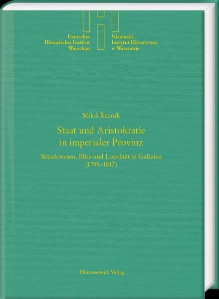 Staat und Aristokratie in imperialer Provinz. Ständewesen, Elite und Loyalität in Galizien (1795-1817) (eBook, PDF)