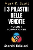 I 3 Pilastri Delle Vendite Volume 1 - Comunicazione (Collezione Libertà Finanziaria, #1) (eBook, ePUB)
