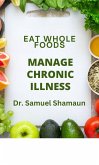 Eat Whole Foods, Manage Chronic Illness (eBook, ePUB)