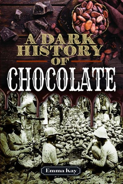 A Dark History of Chocolate (eBook, ePUB) A Dark History of Chocolate (eBook, ePUB)
