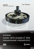 Autodesk® Inventor® 2013 i Inventor LT(TM) 2013. Osnovy. Ofitsialnyy uchebnyy kurs (eBook, PDF)