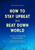 How to Stay Upbeat in a Beat Down World (eBook, ePUB)