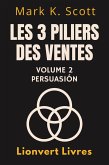 Les 3 Piliers Des Ventes Volume 2 - Persuasion (Collection Liberté Financière, #2) (eBook, ePUB)