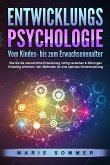 ENTWICKLUNGSPSYCHOLOGIE - Vom Kindes- bis zum Erwachsenenalter: Wie Sie die menschliche Entwicklung richtig verstehen & Störungen frühzeitig erkennen. Inkl. Methoden für eine optimale Kindererziehung (eBook, ePUB)