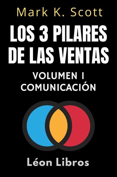 Los 3 Pilares De Las Ventas Volumen 1 - Comunicación (Colección Libertad Financiera, #1) (eBook, ePUB) Los 3 Pilares De Las Ventas Volumen 1 - Comunicación (Colección Libertad Financiera, #1) (eBook, ePUB)