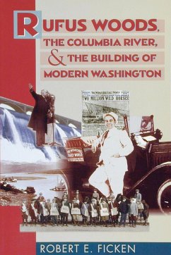 Rufus Woods, the Columbia River, and the Building of Modern Washington (eBook, ePUB) - Ficken, Robert E.