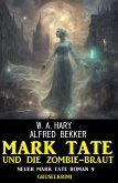 Mark Tate und die Zombiebraut: Neuer Mark Tate Roman 9: Gruselkrimi (eBook, ePUB)