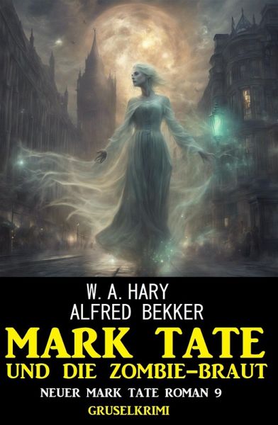 Mark Tate und die Zombiebraut: Neuer Mark Tate Roman 9: Gruselkrimi (eBook, ePUB)