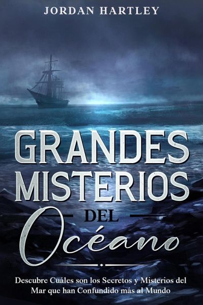 Grandes Misterios del Océano: Descubre Cuáles son los Secretos y Misterios del Mar que han Confundido más al Mundo (eBook, ePUB)