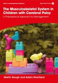 The Musculoskeletal System in Children with Cerebral Palsy: A Philosophical Approach to Management (eBook, ePUB) The Musculoskeletal System in Children with Cerebral Palsy: A Philosophical Approach to Management (eBook, ePUB)