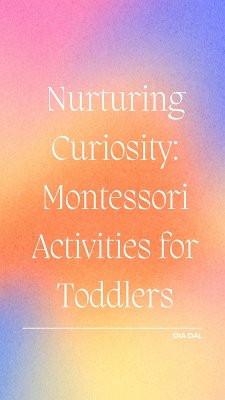 Nurturing Curiosity: Montessori Activities for Toddlers (eBook, ePUB) - Dal, Oia