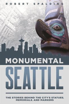 Monumental Seattle (eBook, ePUB) - Spalding, Robert