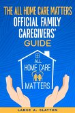 The All Home Care Matters Official Family Caregivers' Guide (eBook, ePUB)