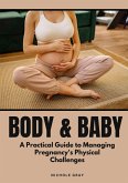 Body & Baby: A Practical Guide to Managing Pregnancy's Physical Challenges (eBook, ePUB)