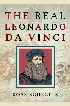 The Real Leonardo Da Vinci (eBook, ePUB) - Sgueglia, Rose