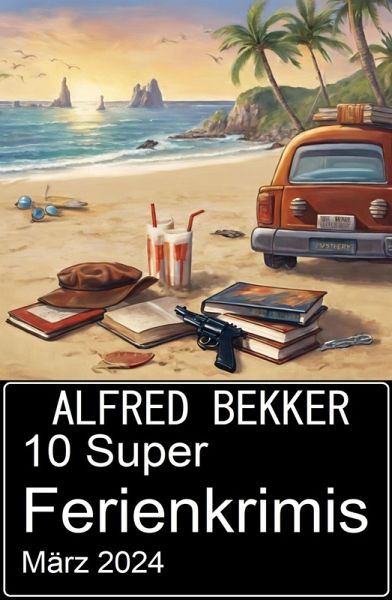 10 Super Ferienkrimis März 2024 (eBook, ePUB) 10 Super Ferienkrimis März 2024 (eBook, ePUB)