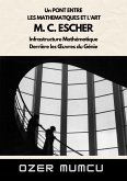 Un Pont Entre Les Mathematiques Et L'art M. C. ESCHER Infrastructure Mathématique Derrière les OEuvres du Génie (eBook, ePUB)