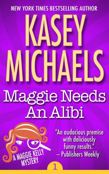 Maggie Needs An Alibi (Maggie Kelly Mystery, #1) (eBook, ePUB) Maggie Needs An Alibi (Maggie Kelly Mystery, #1) (eBook, ePUB)